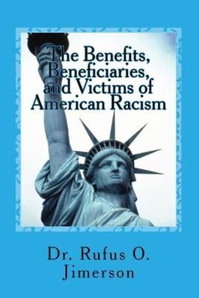 Cover for Rufus O Jimerson · The Benefits, Beneficiaries, and Victims of American Racism (Paperback Bog) (2015)