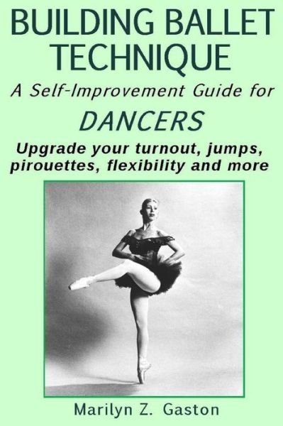 Cover for Marilyn Z Gaston · Building Ballet Technique Ii: a Self-improvement Guide for Dancers (Paperback Bog) (2015)
