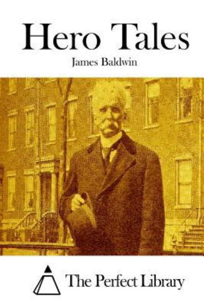 Hero Tales - James Baldwin - Kirjat - Createspace Independent Publishing Platf - 9781519506634 - tiistai 24. marraskuuta 2015