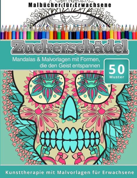 Cover for Chiquita Malbucher · Malbucher fur Erwachsene Zuckerschadel : Mandalas &amp; Malvorlagen mit Formen, die den Geist entspannen (Paperback Book) (2015)