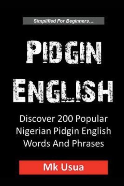 Pidgin English - Mk Usua - Boeken - Independently Published - 9781520173634 - 29 juli 2018