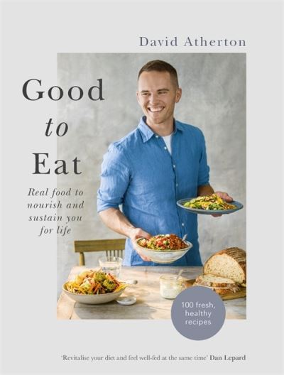 Cover for David Atherton · Good to Eat: Real food to nourish and sustain you for life (Hardcover Book) (2021)