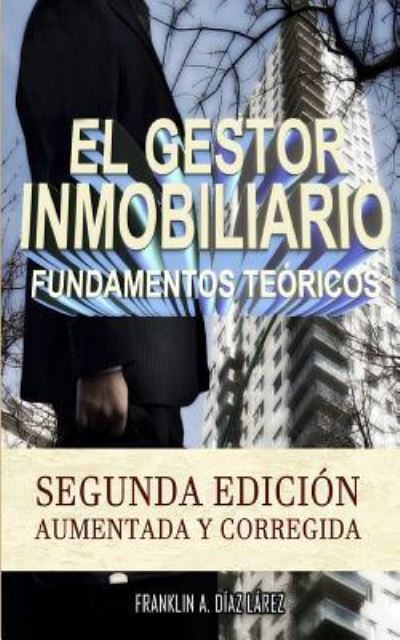 Cover for Franklin Alberto Diaz Larez · El Gestor Inmobiliario - Fundamentos Te ricos. (Paperback Book) (2016)