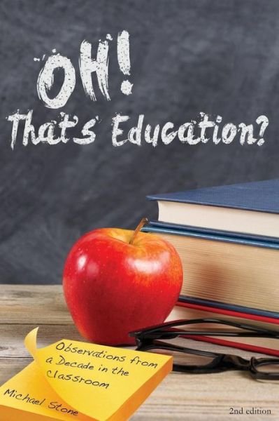 Oh, That's Education? - Michael Stone - Książki - Createspace Independent Publishing Platf - 9781530817634 - 30 marca 2016