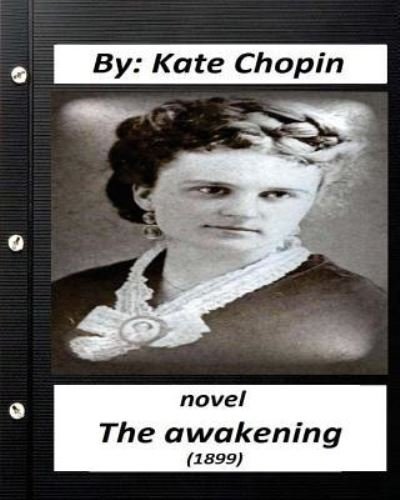 Cover for Kate Chopin · The Awakening (1899) NOVEL by Kate Chopin (Pocketbok) [Original edition] (2016)