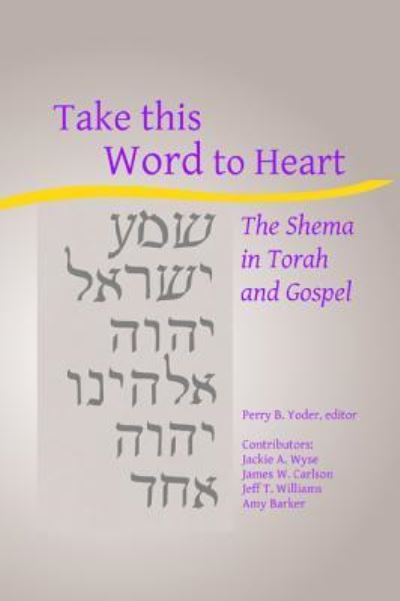 Take this Word to Heart The Shema in Torah and Gospel - - Books - Wipf and Stock - 9781532631634 - May 14, 2019