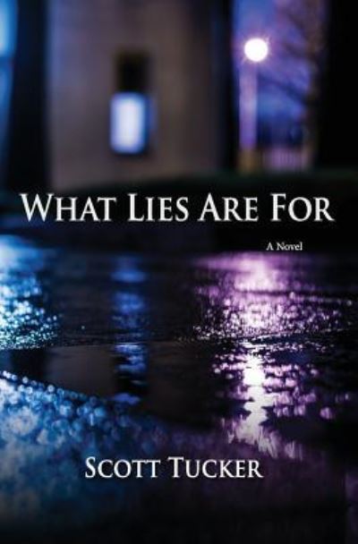 Cover for Scott Tucker · What Lies Are For (Paperback Book) (2016)