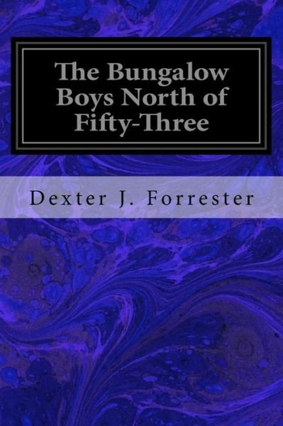 Cover for Dexter J Forrester · The Bungalow Boys North of Fifty-Three (Paperback Book) (2016)