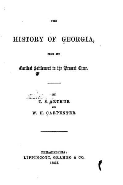Cover for Timothy Shay Arthur · The History of Georgia, From Its Earliest Settlement to the Present Time (Paperback Book) (2016)