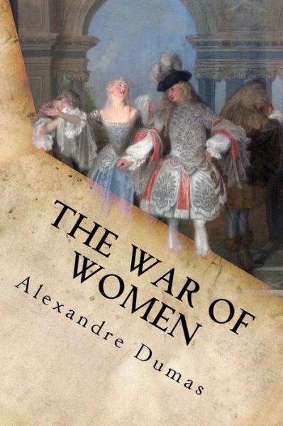 The War of Women - Alexandre Dumas - Książki - Createspace Independent Publishing Platf - 9781539319634 - 2 października 2016