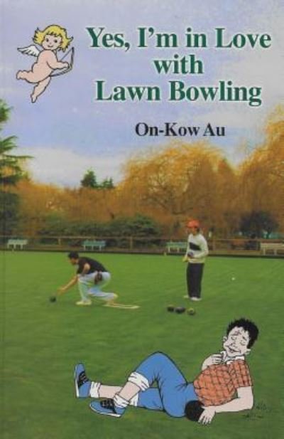 Cover for On-Kow Au · Yes, I'm in Love with Lawn Bowling (Paperback Bog) (2017)