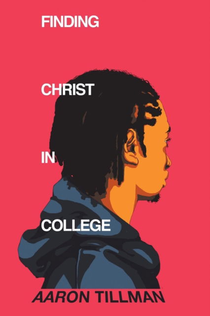 Cover for Aaron Tillman · Finding Christ in College (Paperback Book) (2018)