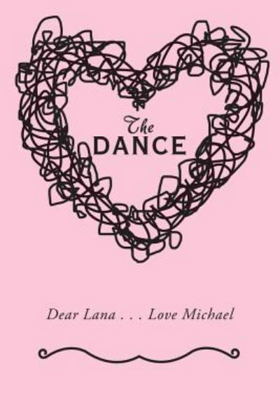 The Dance: Dear Lana . . . Love Michael - Michael Carouba - Books - Authorhouse - 9781546252634 - November 1, 2018
