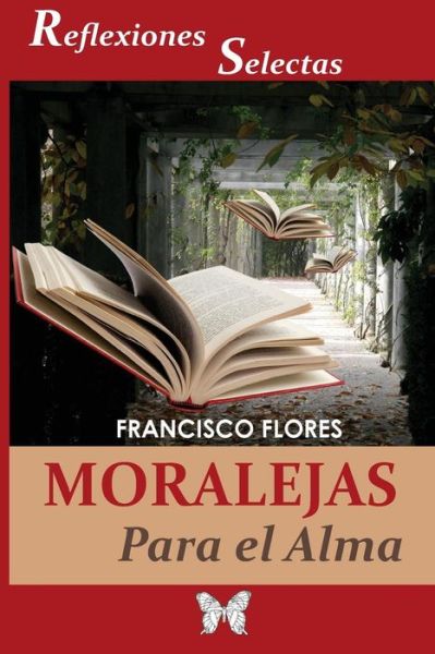 Moralejas para el Alma - Francisco Flores - Livres - Createspace Independent Publishing Platf - 9781548360634 - 26 juin 2017