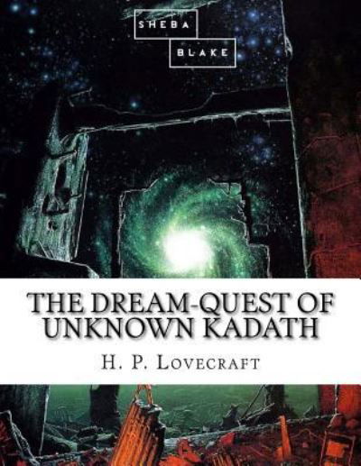 The Dream-Quest of Unknown Kadath - Howard Phillips Lovecraft - Books - Createspace Independent Publishing Platf - 9781548500634 - June 30, 2017