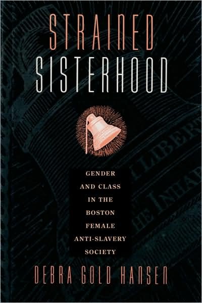 Cover for Debra Gold Hansen · Strained Sisterhood: Gender and Class in the Boston Female Anti-slavery Society (Taschenbuch) (2009)