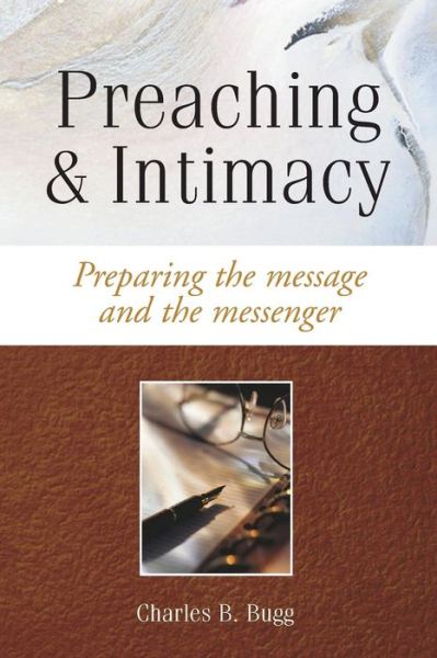 Cover for Charles B Bugg · Preaching and Intimacy: Preparing the Message and the Messenger (Pocketbok) (2015)