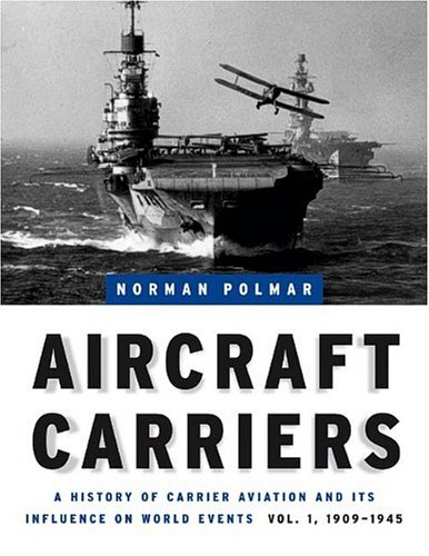 Cover for Norman Polmar · Aircraft Carriers - Volume 1: A History of Carrier Aviation and its Influence on World Events, Volume I: 1909-1945 (Hardcover Book) [2 Rev edition] (2006)