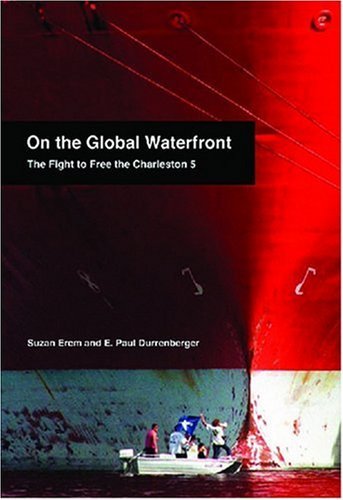 On the Global Waterfront: the Fight to Free the Charleston 5 - E. Paul Durrenberger - Books - Monthly Review Press - 9781583671634 - January 22, 2008