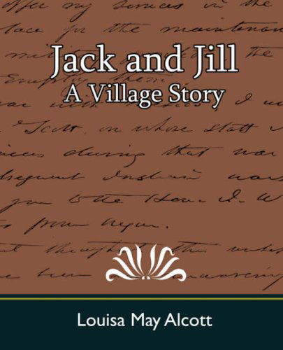 Jack and Jill: a Village Story - Louisa May Alcott - Libros - Book Jungle - 9781594628634 - 2 de julio de 2007