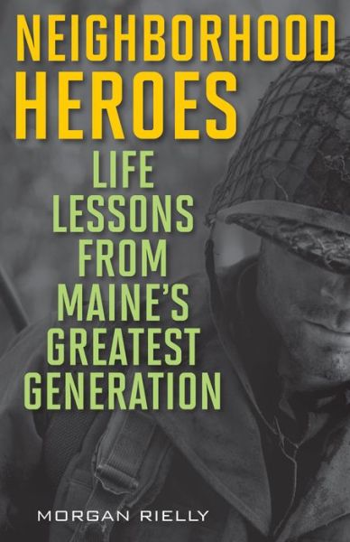 Cover for Morgan Rielly · Neighborhood Heroes: Life Lessons from Maine's Greatest Generation (Paperback Book) [1st edition] (2014)