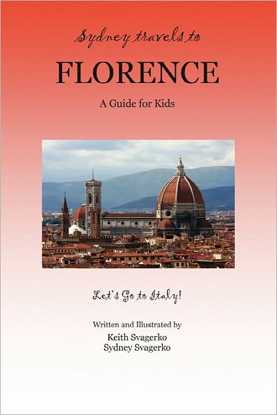 Cover for Keith Svagerko · Sydney Travels to Florence: A Guide for Kids - Let's Go to Italy! (Paperback Bog) (2010)