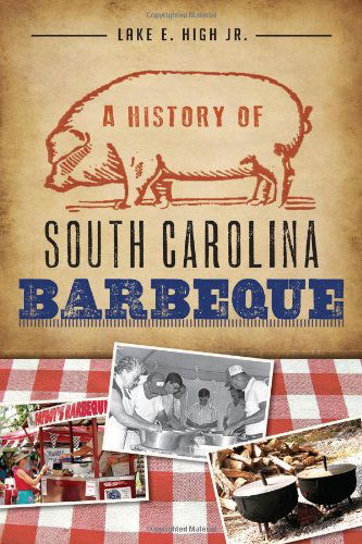 Cover for Lake E. High · A History of South Carolina Barbeque (American Palate) (Pocketbok) (2013)