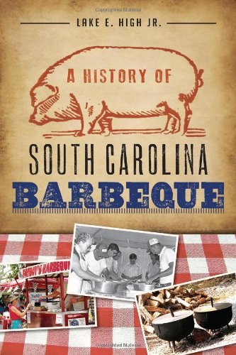 Cover for Lake E. High · A History of South Carolina Barbeque (American Palate) (Paperback Book) (2013)