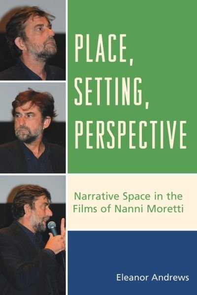 Cover for Eleanor Andrews · Place, Setting, Perspective: Narrative Space in the Films of Nanni Moretti (Paperback Bog) (2016)