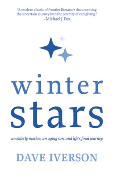 Winter Stars: An elderly mother, an aging son, and life's final journey - Iverson, Dave, MS - Książki - Light Messages - 9781611534634 - 22 marca 2022