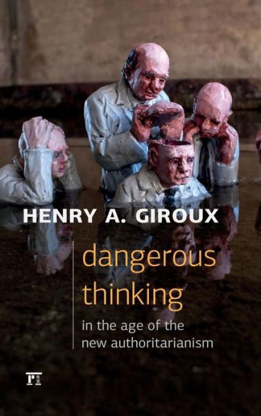 Cover for Henry A. Giroux · Dangerous Thinking in the Age of the New Authoritarianism (Hardcover Book) (2015)