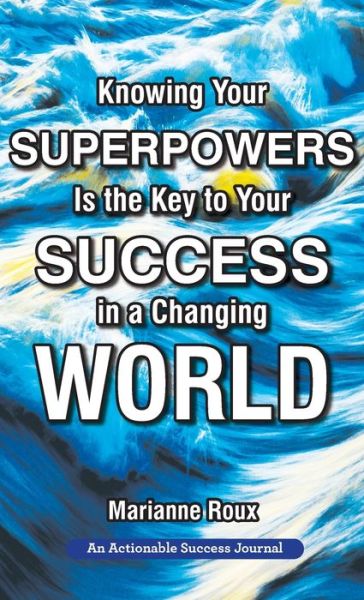 Knowing Your Superpowers Is the Key to Your Success in a Changing World - Marianne Roux - Bøger - Happy About - 9781616993634 - 1. maj 2020