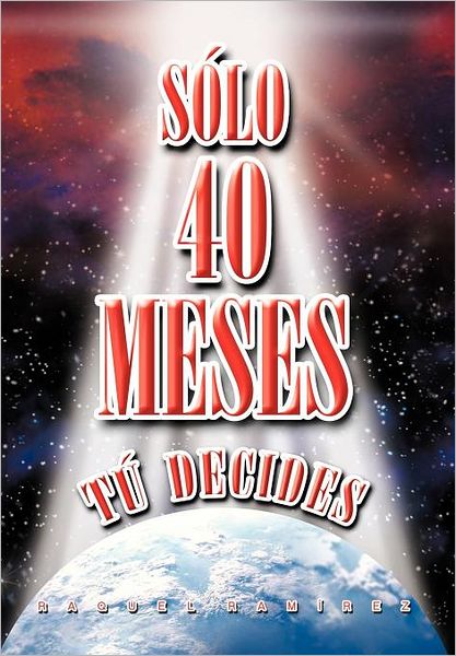 Cover for Raquel Ram Rez · S Lo 40 Meses T Decides (Hardcover Book) [Spanish edition] (2011)