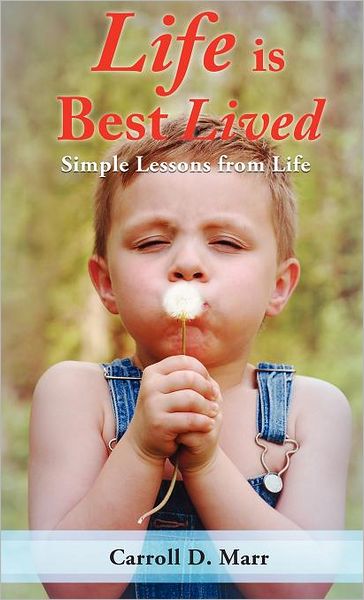 Cover for Carroll D. Marr · Life is Best Lived (Hardcover Book) (2011)