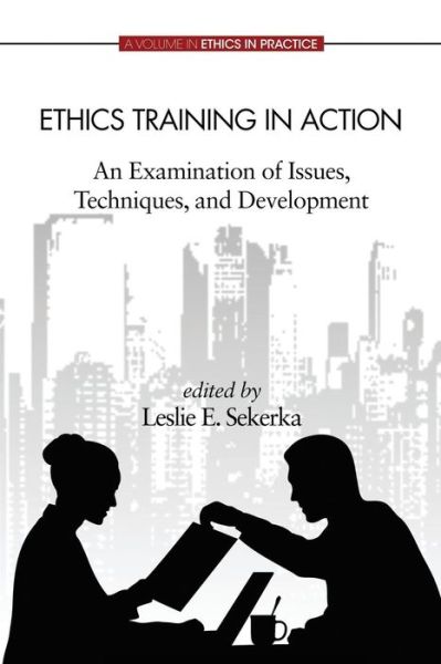 Cover for Leslie E Sekerka · Ethics Training in Action: an Examination of Issues, Techniques, and Development (Paperback Book) (2013)