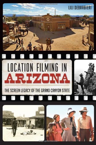 Cover for Lili Debarbieri · Location Filming in Arizona: the Screen Legacy of the Grand Canyon State (Paperback Book) (2014)