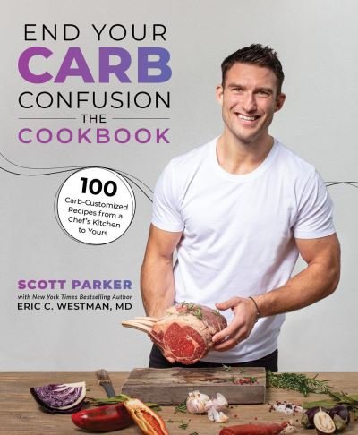 Cover for Scott Parker · End Your Carb Confusion: The Cookbook: 100 Carb-Customized Recipes from a Chef's Kitchen to Yours (Taschenbuch) (2022)