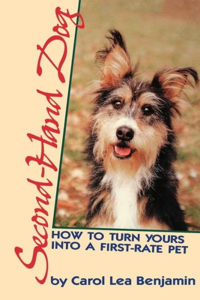 Cover for Carol  Lea Benjamin · Second-hand Dog: How to Turn Yours into a First-rate Pet (Hardcover Book) (1988)