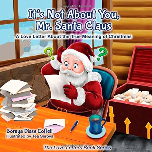 Cover for Soraya Diase Coffelt · It's Not About You Mr. Santa Claus: A Love Letter About the True Meaning of Christmas - Morgan James Kids (Inbunden Bok) (2014)