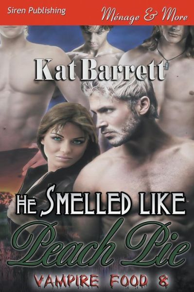 Cover for Kat Barrett · He Smelled Like Peach Pie [vampire Food 8] (Siren Publishing Menage and More) (Paperback Book) (2014)