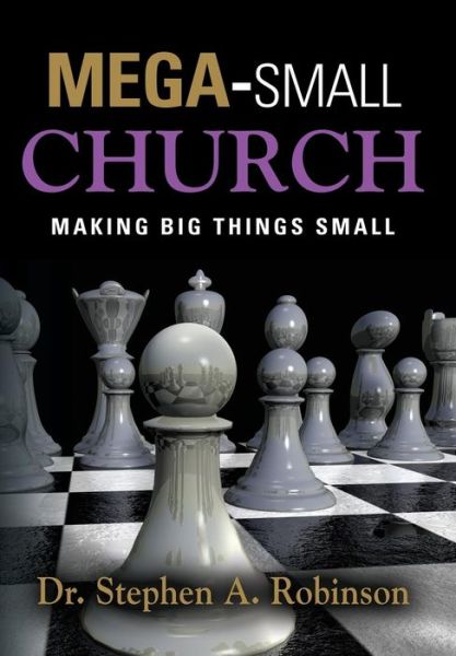 Cover for Dr Stephen A Robinson · Mega-Small Church (Hardcover Book) (2017)