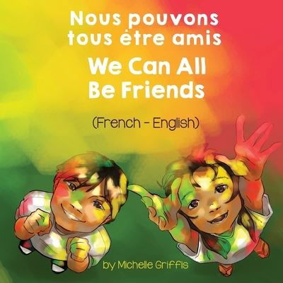 We Can All Be Friends (French-English) Nous pouvons tous etre amis - Michelle Griffis - Książki - Language Lizard, LLC - 9781636850634 - 19 marca 2021