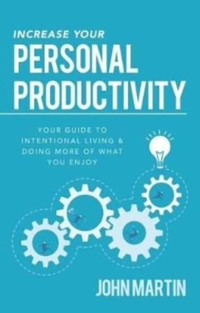 Increase Your Personal Productivity - John Martin - Libros - Sound Wisdom - 9781640950634 - 21 de mayo de 2019