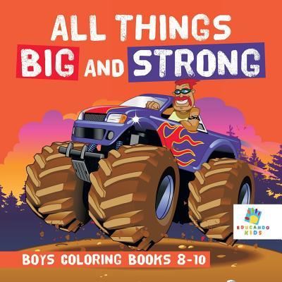 Cover for Educando Kids · All Things Big and Strong Boys Coloring Books 8-10 (Paperback Book) (2019)