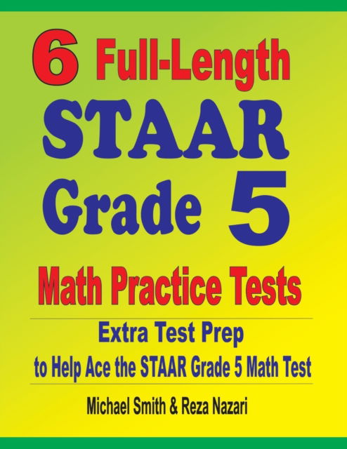 6 Full-Length STAAR Grade 5 Math Practice Tests - Michael Smith - Books - Math Notion - 9781646127634 - February 26, 2020