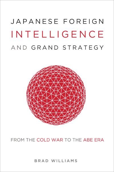 Cover for Brad Williams · Japanese Foreign Intelligence and Grand Strategy: From the Cold War to the Abe Era (Gebundenes Buch) (2021)