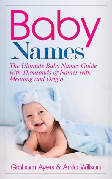 Cover for Graham Ayers · Baby Names: The Ultimate Baby Names Guide with Thousands of Names with Meaning and Origin (Hardcover bog) (2020)