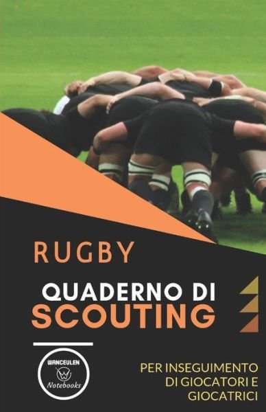 Cover for Wanceulen Notebooks · Rugby. Quaderno Di Scouting (Taschenbuch) (2019)