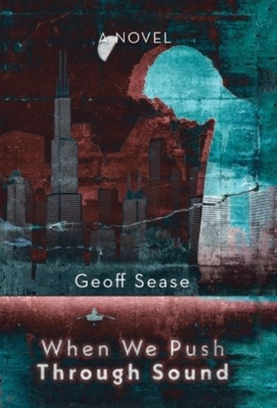 Cover for Geoff Sease · When We Push Through Sound (Book) (2022)