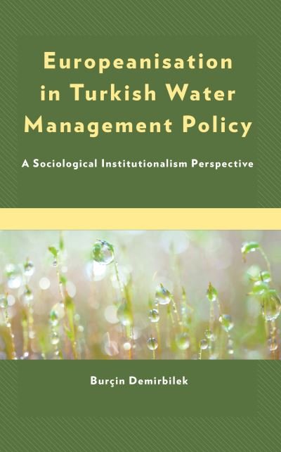Cover for Burcin Demirbilek · Europeanisation in Turkish Water Management Policy: A Sociological Institutionalism Perspective (Hardcover Book) (2022)